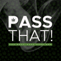 Pass That!!