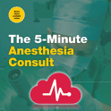 5 Minute Anesthesia Consult