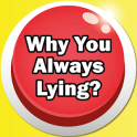 Why You Always Lying Button
