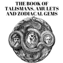 THE BOOK OF TALISMANS, AMULETS & ZODIACAL GEMS
