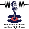 Talks Shows, Podcasts and Late Night Shows