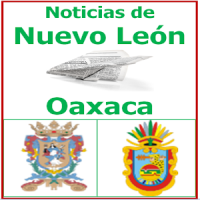 Noticias Nuevo León y Oaxaca